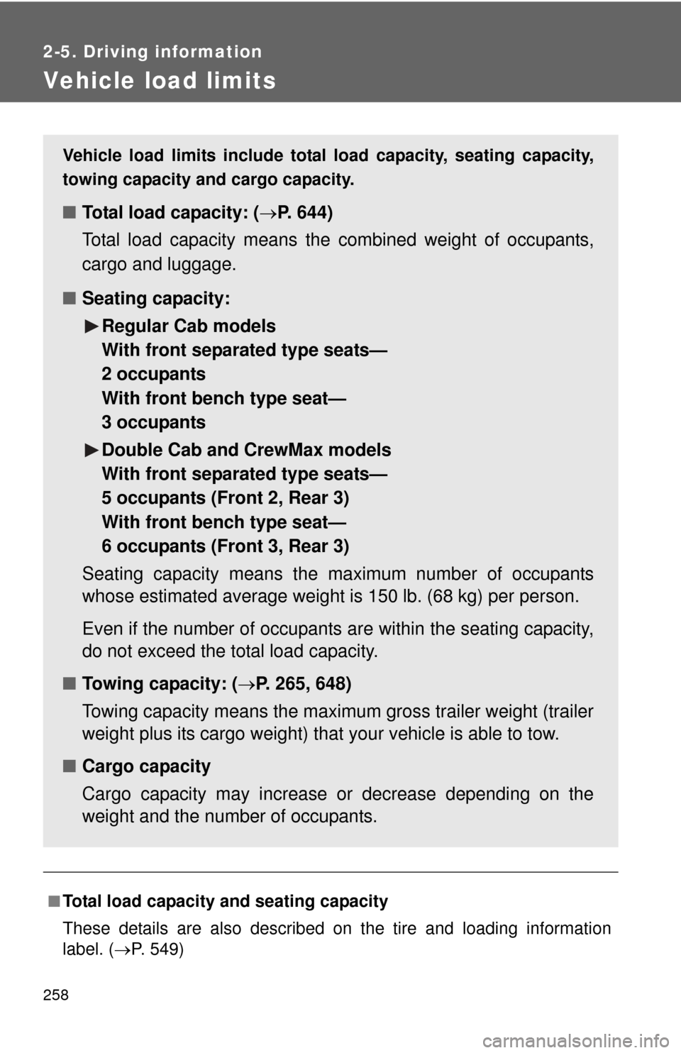 TOYOTA TUNDRA 2010 2.G Owners Manual 258
2-5. Driving information
Vehicle load limits
■Total load capacity and seating capacity
These details are also described on the tire and loading information
label. (P. 549)
Vehicle load limits TOYOTA TUNDRA 2010 2.G Owners Manual 258
2-5. Driving information
Vehicle load limits
■Total load capacity and seating capacity
These details are also described on the tire and loading information
label. (P. 549)
Vehicle load limits