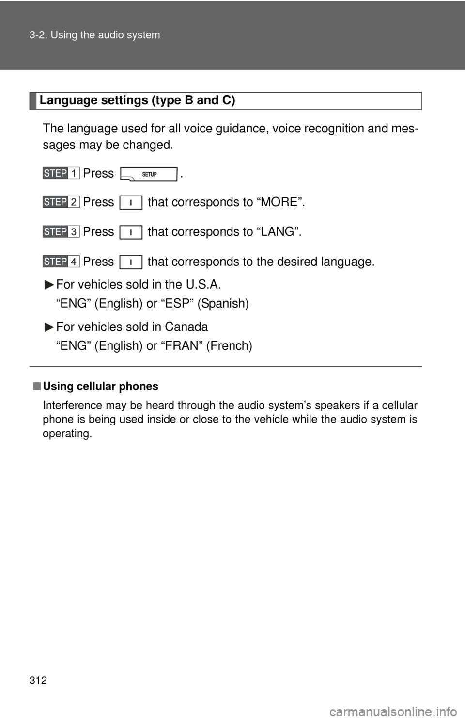 TOYOTA TUNDRA 2010 2.G Owners Manual 312 3-2. Using the audio system
Language settings (type B and C)The language used for all voice guidance, voice recognition and mes-
sages may be changed.
Press .
Press   that corresponds to “MORE