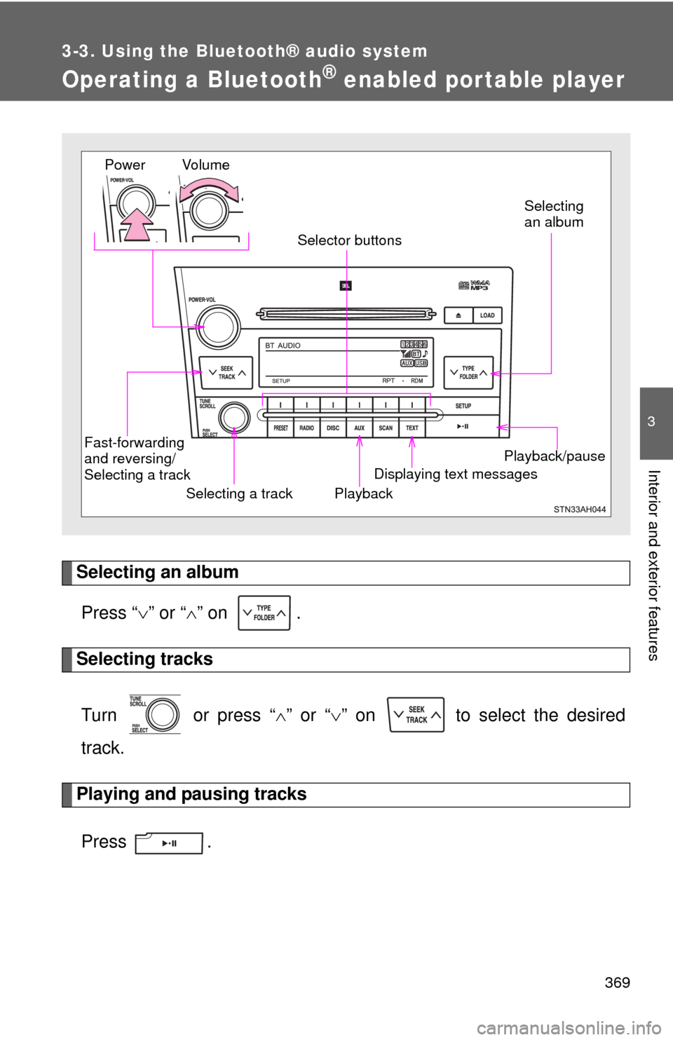 TOYOTA TUNDRA 2010 2.G Owners Manual 369
3-3. Using the Bluetooth® audio system
3
Interior and exterior features
Operating a Bluetooth® enabled por table player
Selecting an albumPress “ ” or “ ” on  .
Selecting tracks
Tu