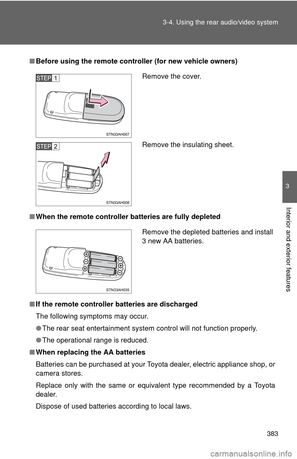 TOYOTA TUNDRA 2010 2.G Owners Manual 383
3-4. Using the rear audio/video system
3
Interior and exterior features
■
Before using the remote controller (for new vehicle owners)
■ When the remote controller  batteries are fully depleted