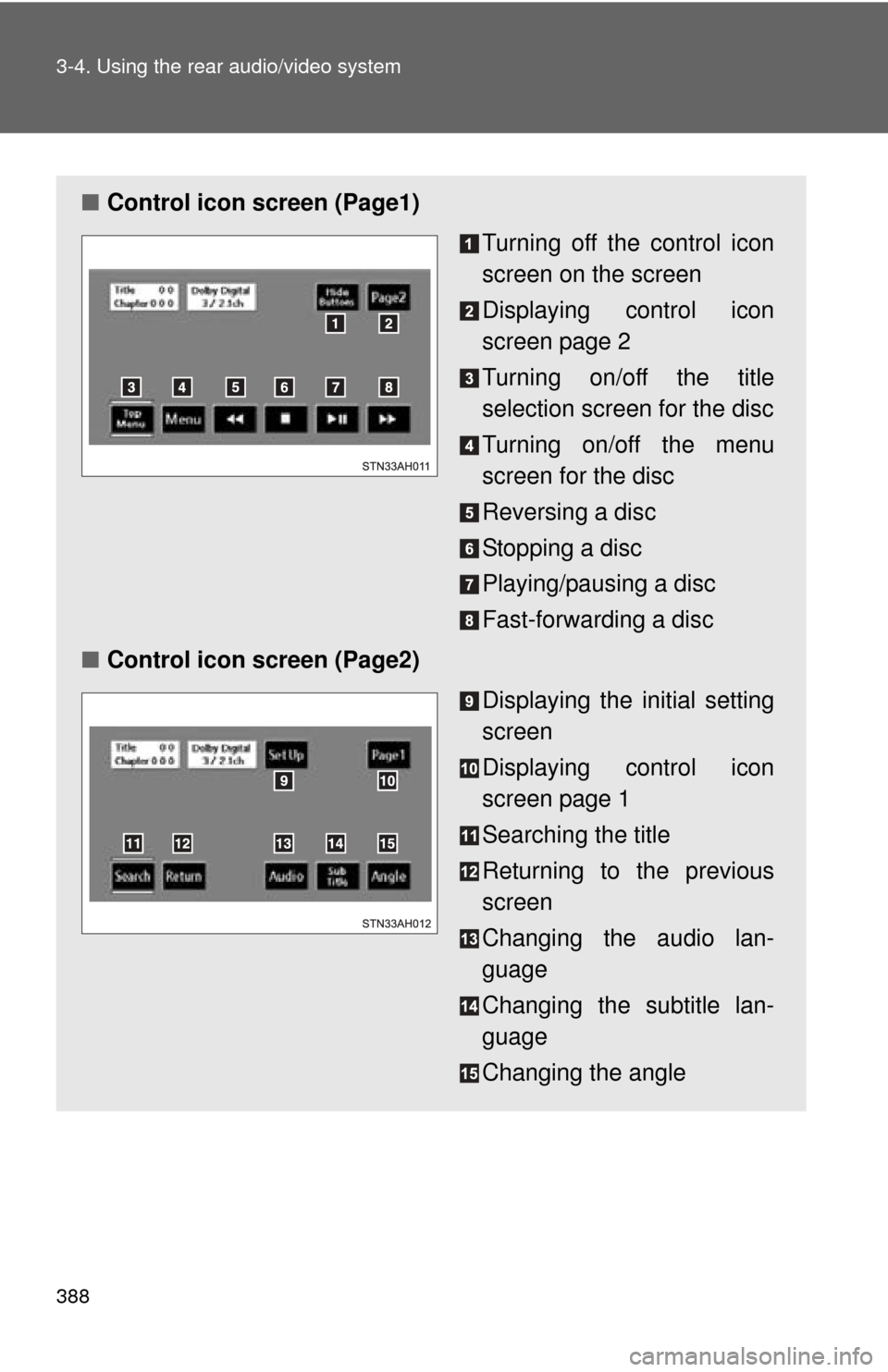 TOYOTA TUNDRA 2010 2.G Owners Manual 388 3-4. Using the rear audio/video system
■Control icon screen (Page1)
Turning off the control icon
screen on the screen
Displaying control icon
screen page 2
Turning on/off the title
selection scr