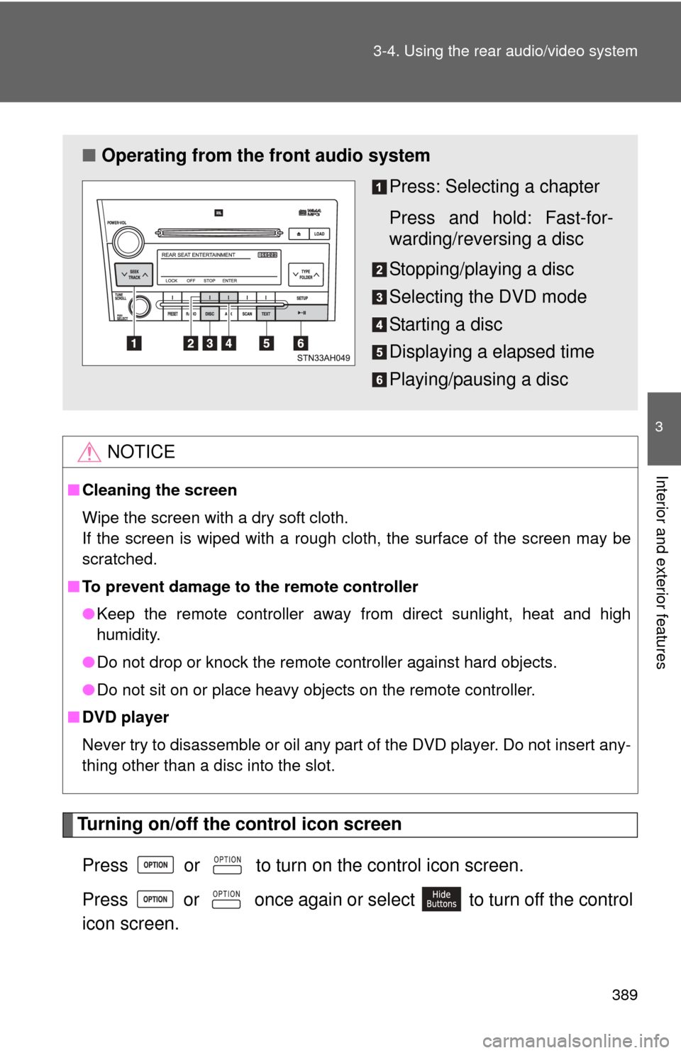 TOYOTA TUNDRA 2010 2.G Owners Manual 389
3-4. Using the rear audio/video system
3
Interior and exterior features
Turning on/off the control icon screen
Press   or   to turn on the control icon screen.
Press   or   once again or select   