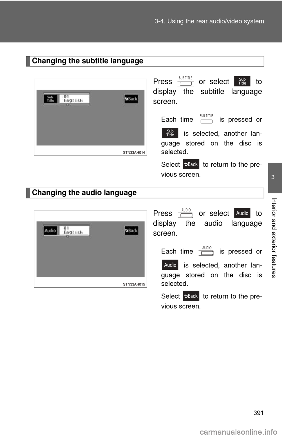 TOYOTA TUNDRA 2010 2.G Owners Manual 391
3-4. Using the rear audio/video system
3
Interior and exterior features
Changing the subtitle language
Press   or select   to
display the subtitle language
screen.
Each time   is pressed or is sel