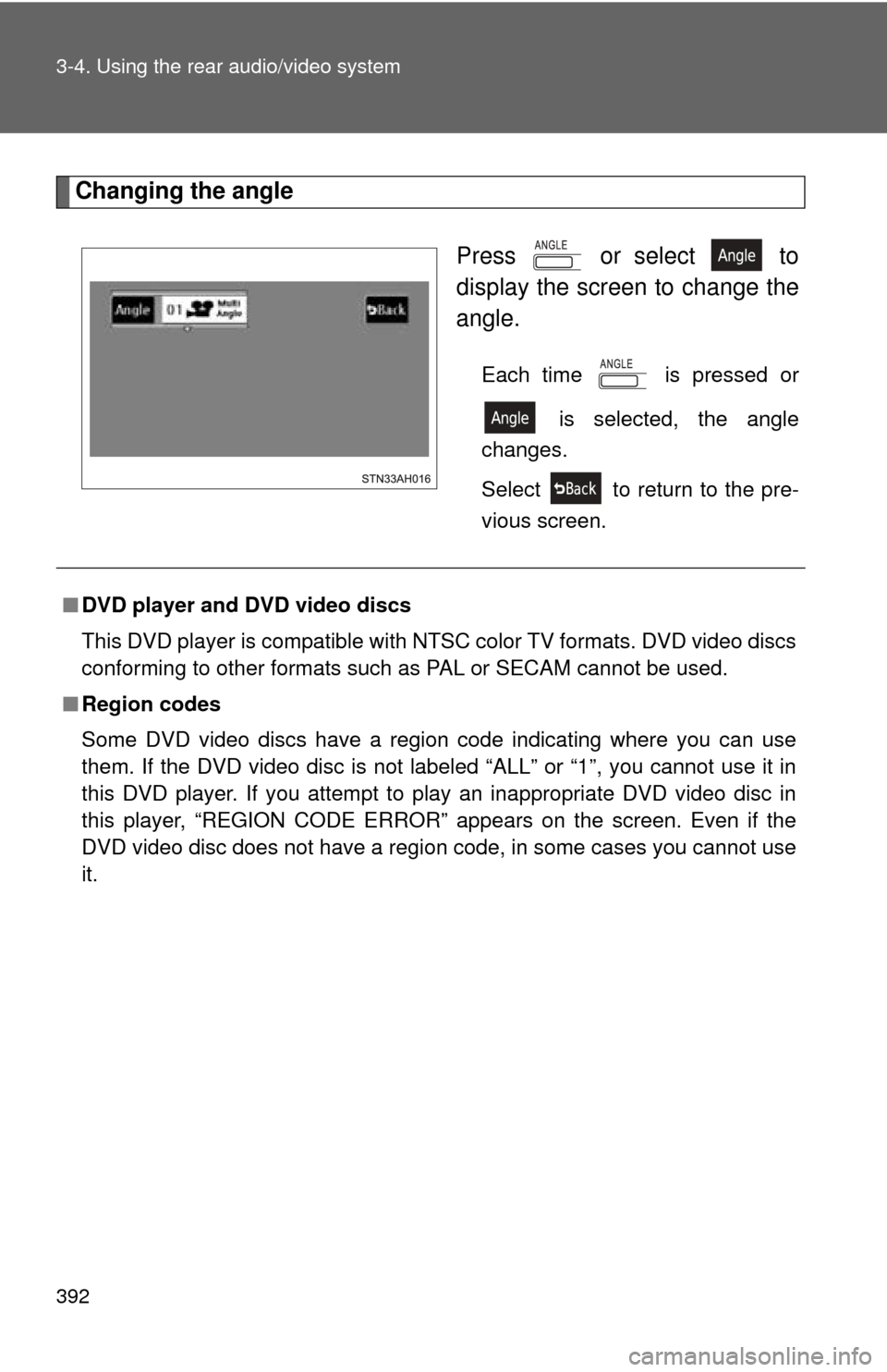 TOYOTA TUNDRA 2010 2.G Owners Manual 392 3-4. Using the rear audio/video system
Changing the angle Press   or select   to
display the screen to change the
angle.
Each time   is pressed or is selected, the angle
changes.
Select   to retur