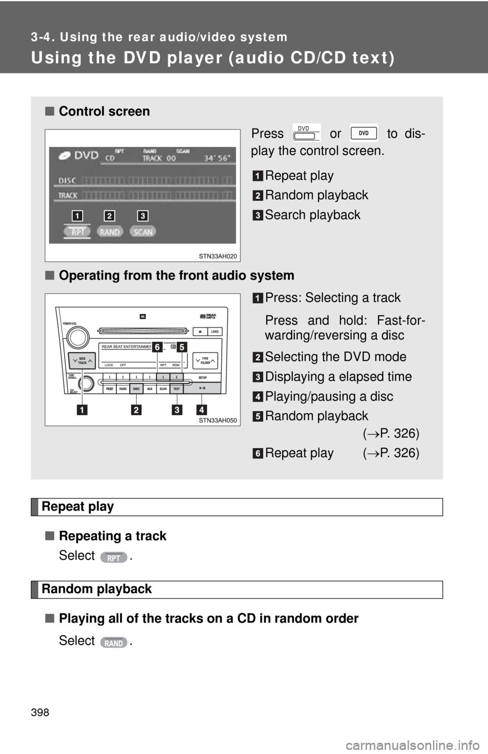 TOYOTA TUNDRA 2010 2.G Owners Manual 398
3-4. Using the rear audio/video system
Using the DVD player (audio CD/CD text)
Repeat play■ Repeating a track
Select .
Random playback
■ Playing all of the tracks on a CD in random order
Selec