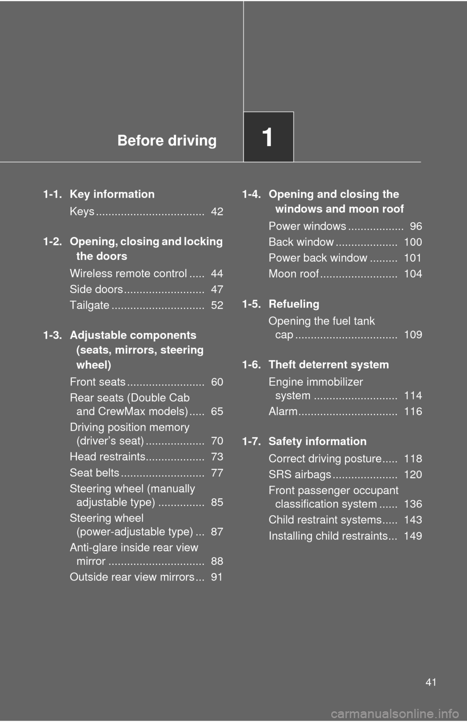 TOYOTA TUNDRA 2010 2.G Service Manual Before driving1
41
1-1. Key informationKeys ................................... 42
1-2. Opening, closing and locking the doors
Wireless remote control ..... 44
Side doors .......................... TOYOTA TUNDRA 2010 2.G Service Manual Before driving1
41
1-1. Key informationKeys ................................... 42
1-2. Opening, closing and locking the doors
Wireless remote control ..... 44
Side doors ..........................