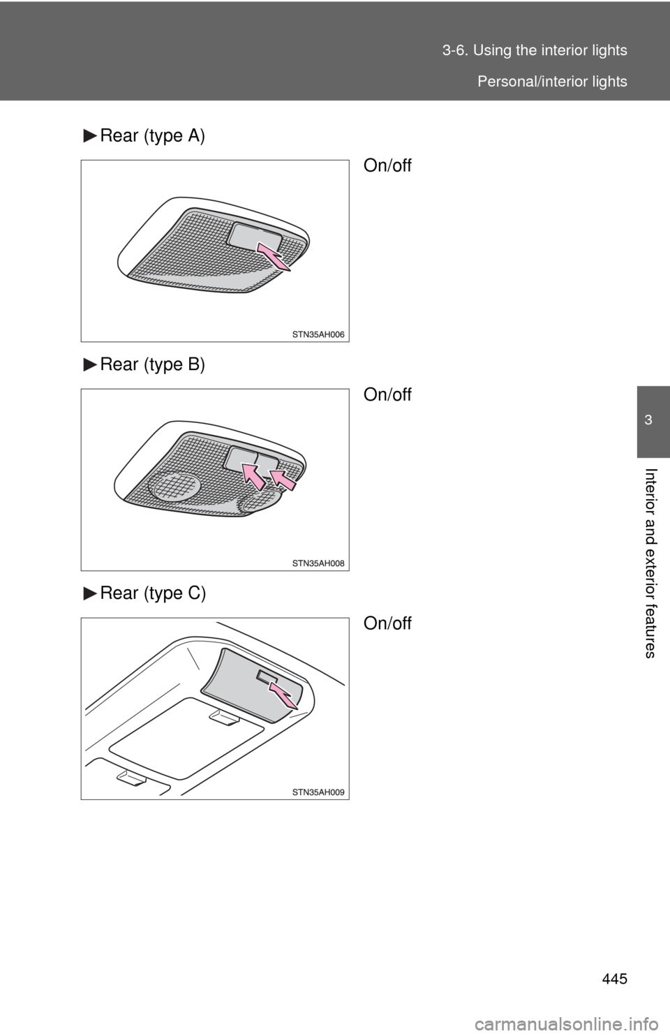 TOYOTA TUNDRA 2010 2.G Owners Manual 445
3-6. Using the interior lights
3
Interior and exterior features
Rear (type A)
On/off
Rear (type B) On/off
Rear (type C) On/off
Personal/interior lights 