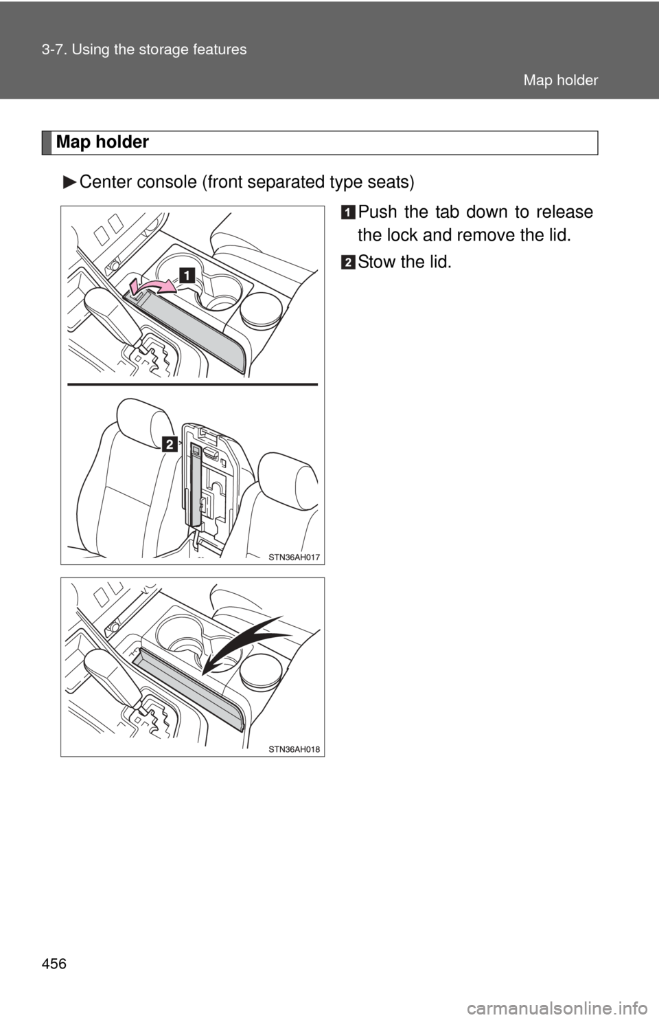 TOYOTA TUNDRA 2010 2.G Owners Manual 456 3-7. Using the storage features
Map holderCenter console (front separated type seats) Push the tab down to release
the lock and remove the lid.
Stow the lid.
Map holder TOYOTA TUNDRA 2010 2.G Owners Manual 456 3-7. Using the storage features
Map holderCenter console (front separated type seats) Push the tab down to release
the lock and remove the lid.
Stow the lid.
Map holder