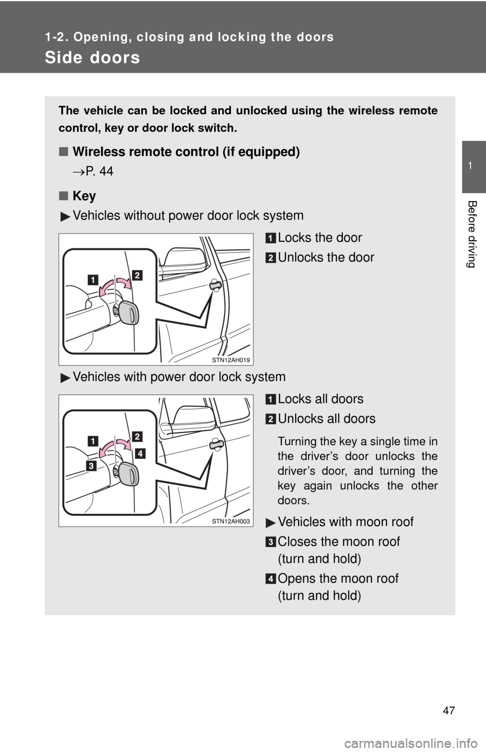 TOYOTA TUNDRA 2010 2.G Service Manual 47
1
1-2. Opening, closing and locking the doors
Before driving
Side doors
The vehicle can be locked and unlocked using the wireless remote
control, key or door lock switch.
■Wireless remote control TOYOTA TUNDRA 2010 2.G Service Manual 47
1
1-2. Opening, closing and locking the doors
Before driving
Side doors
The vehicle can be locked and unlocked using the wireless remote
control, key or door lock switch.
■Wireless remote control