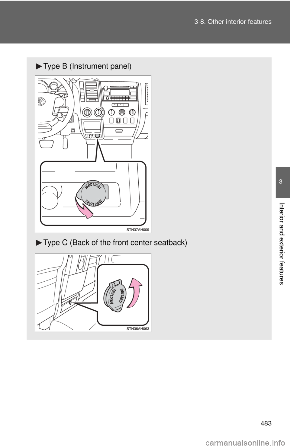 TOYOTA TUNDRA 2010 2.G Owners Manual 483
3-8. Other interior features
3
Interior and exterior features
Type B (Instrument panel)
Type C (Back of the front center seatback) 