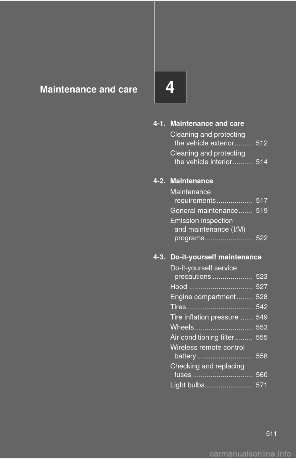 TOYOTA TUNDRA 2010 2.G Owners Manual Maintenance and care4
511
4-1. Maintenance and careCleaning and protecting the vehicle exterior ......... 512
Cleaning and protecting the vehicle interior .......... 514
4-2. Maintenance Maintenanc TOYOTA TUNDRA 2010 2.G Owners Manual Maintenance and care4
511
4-1. Maintenance and careCleaning and protecting the vehicle exterior ......... 512
Cleaning and protecting the vehicle interior .......... 514
4-2. Maintenance Maintenanc