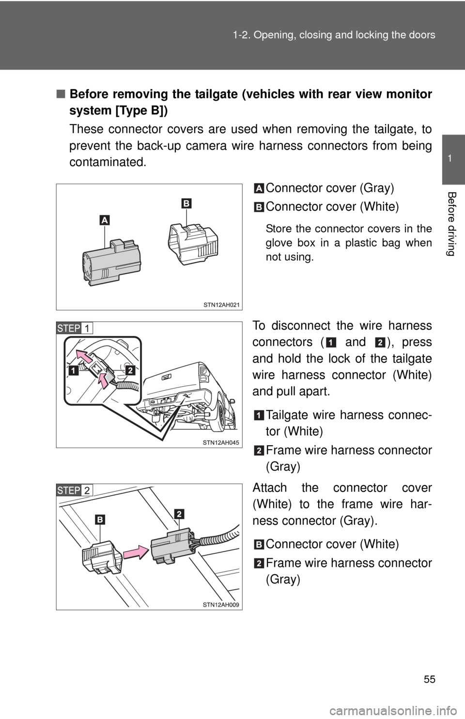 TOYOTA TUNDRA 2010 2.G Workshop Manual 55
1-2. Opening, closing and locking the doors
1
Before driving
■
Before removing the tailgate (vehicles with rear view monitor
system [Type B])
These connector covers are used  when removing the ta