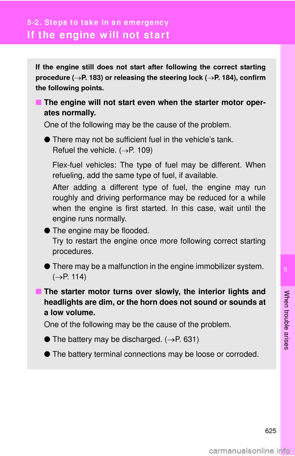 TOYOTA TUNDRA 2010 2.G Owners Manual 5
When trouble arises
625
5-2. Steps to take in an emergency
If the engine will not star t
If the engine still does not start after following the correct starting
procedure ( P. 183) or releasing t TOYOTA TUNDRA 2010 2.G Owners Manual 5
When trouble arises
625
5-2. Steps to take in an emergency
If the engine will not star t
If the engine still does not start after following the correct starting
procedure ( P. 183) or releasing t