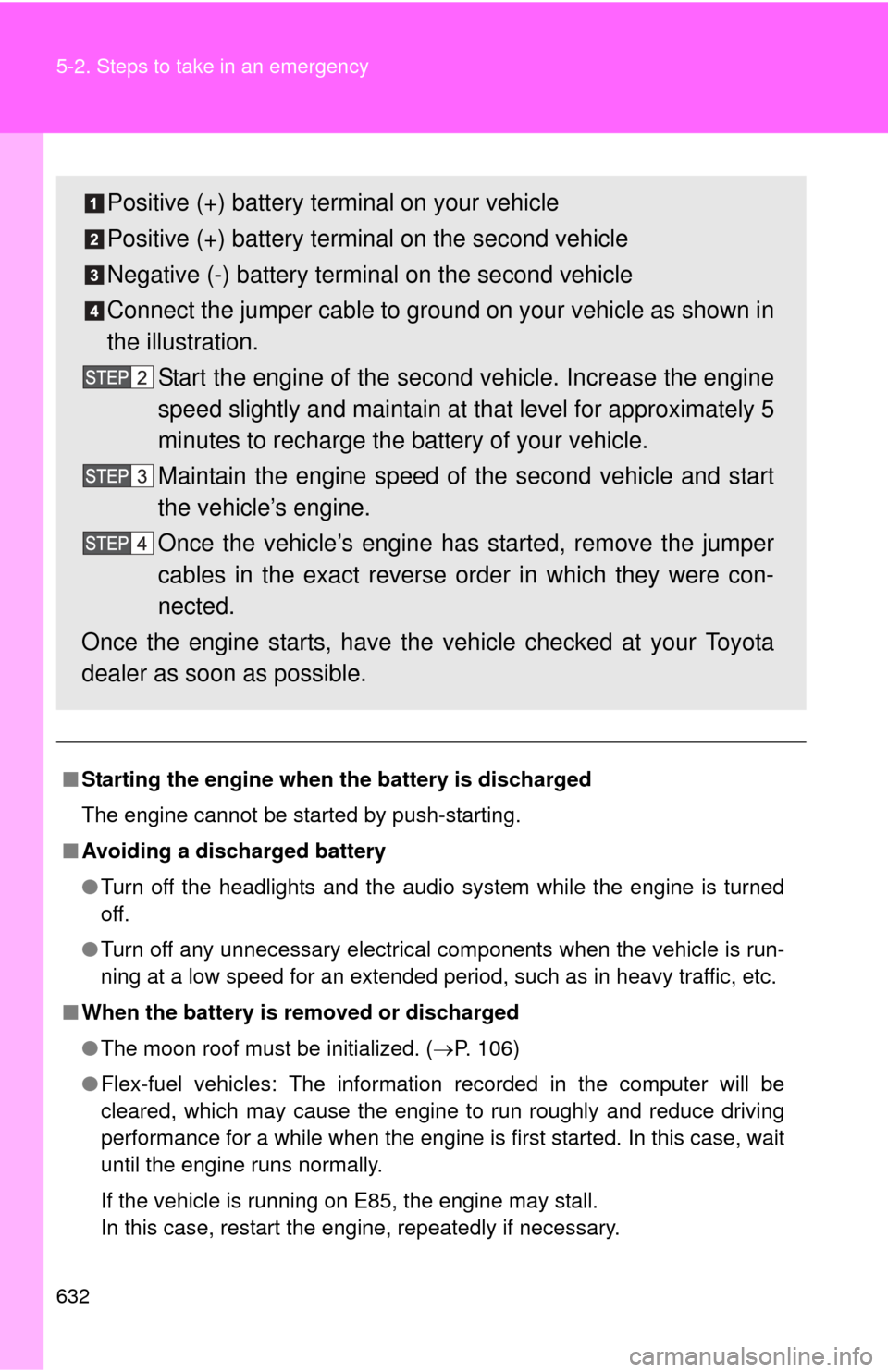 TOYOTA TUNDRA 2010 2.G Owners Manual 632 5-2. Steps to take in an emergency
■Starting the engine when the battery is discharged
The engine cannot be started by push-starting.
■ Avoiding a discharged battery
●Turn off the headlight TOYOTA TUNDRA 2010 2.G Owners Manual 632 5-2. Steps to take in an emergency
■Starting the engine when the battery is discharged
The engine cannot be started by push-starting.
■ Avoiding a discharged battery
●Turn off the headlight