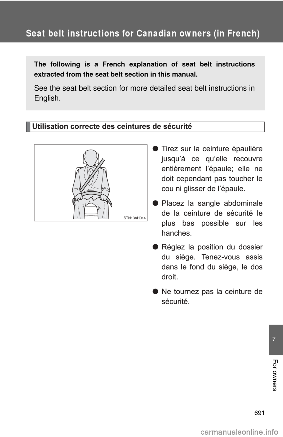 TOYOTA TUNDRA 2010 2.G Owners Manual 691
7
For owners
Seat belt instructions for Canadian owners (in French)
The following is a French explanation of seat belt instructions
extracted from the seat belt  section in this manual.
See the se