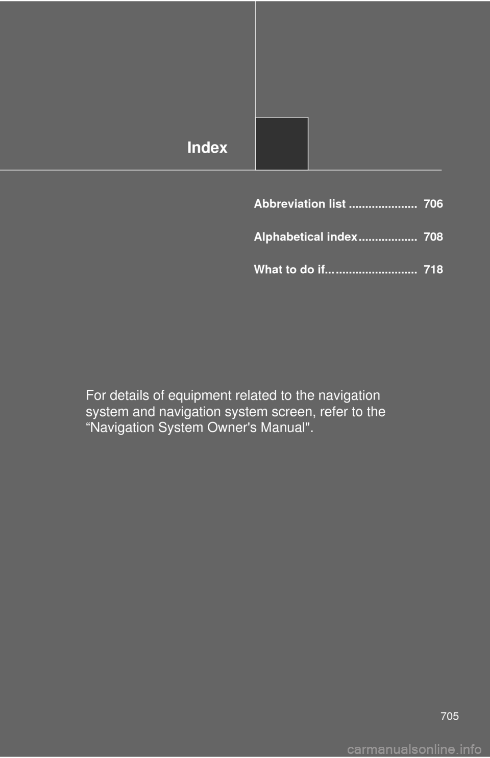 TOYOTA TUNDRA 2010 2.G Owners Manual Index
705
Abbreviation list ..................... 706
Alphabetical index .................. 708
What to do if... ......................... 718
For details of equipment related to the navigation
sy TOYOTA TUNDRA 2010 2.G Owners Manual Index
705
Abbreviation list ..................... 706
Alphabetical index .................. 708
What to do if... ......................... 718
For details of equipment related to the navigation
sy