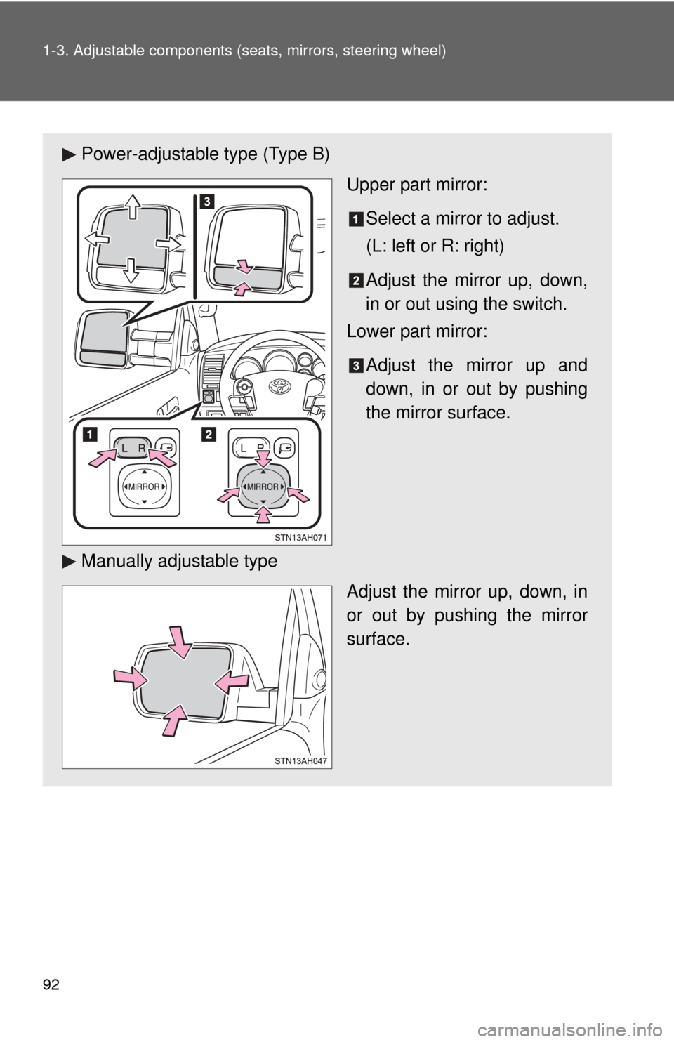 TOYOTA TUNDRA 2010 2.G Owners Manual 92 1-3. Adjustable components (seats, mirrors, steering wheel)
Power-adjustable type (Type B)
Upper part mirror:
Select a mirror to adjust.
(L: left or R: right)
Adjust the mirror up, down,
in or out 