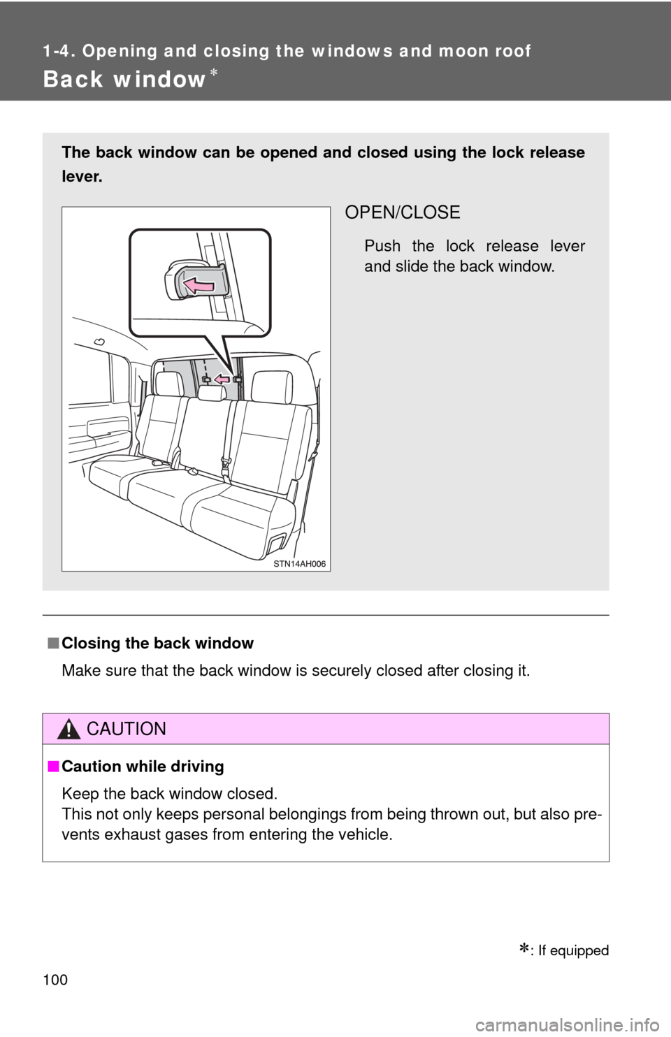 TOYOTA TUNDRA 2010 2.G Owners Manual 100
1-4. Opening and closing the windows and moon roof
Back window
: If equipped
■Closing the back window
Make sure that the back window is securely closed after closing it.
CAUTION
■Caution
