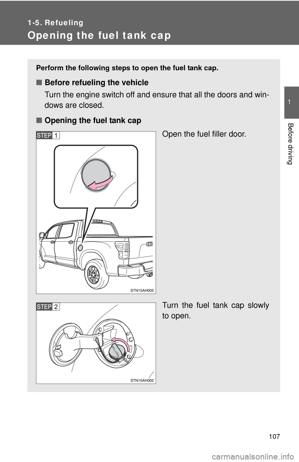 TOYOTA TUNDRA 2011 2.G Owners Manual 107
1
Before driving
1-5. Refueling
Opening the fuel tank cap
Perform the following steps to open the fuel tank cap.
■Before refueling the vehicle
Turn the engine switch off and ensure that all the TOYOTA TUNDRA 2011 2.G Owners Manual 107
1
Before driving
1-5. Refueling
Opening the fuel tank cap
Perform the following steps to open the fuel tank cap.
■Before refueling the vehicle
Turn the engine switch off and ensure that all the
