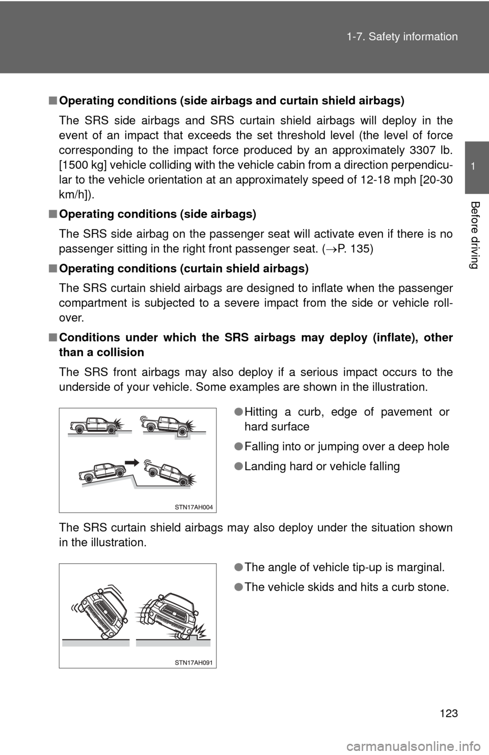 TOYOTA TUNDRA 2011 2.G Owners Manual 123
1-7. Safety information
1
Before driving
■
Operating conditions (side airbag s and curtain shield airbags)
The SRS side airbags and SRS curtain shield airbags will deploy in the
event of an imp TOYOTA TUNDRA 2011 2.G Owners Manual 123
1-7. Safety information
1
Before driving
■
Operating conditions (side airbag s and curtain shield airbags)
The SRS side airbags and SRS curtain shield airbags will deploy in the
event of an imp