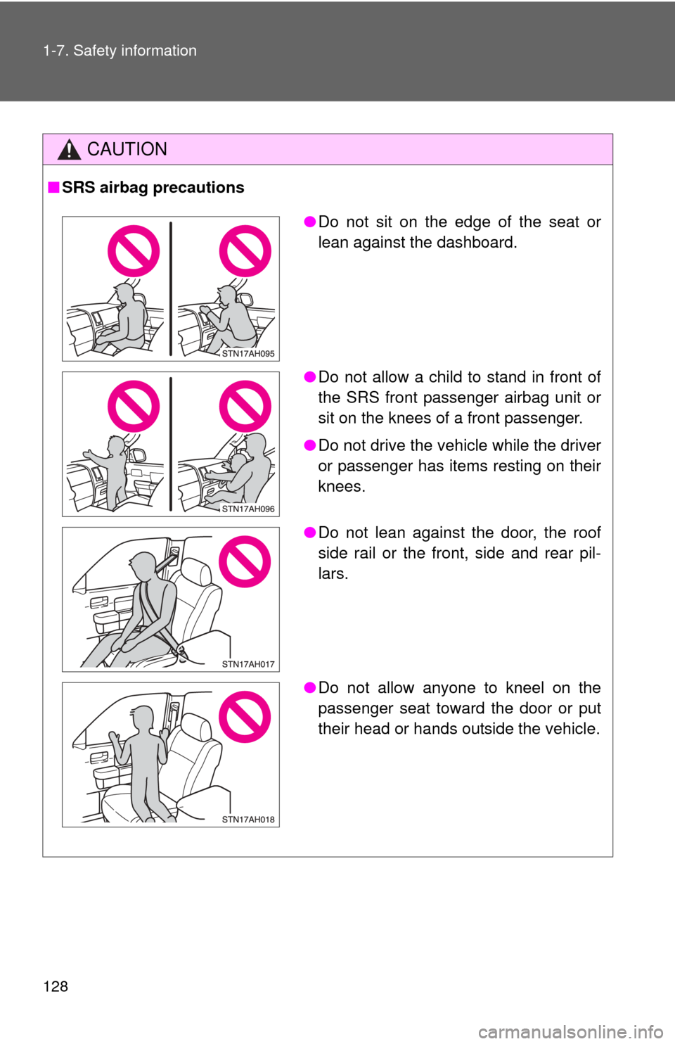 TOYOTA TUNDRA 2011 2.G Owners Manual 128 1-7. Safety information
CAUTION
■SRS airbag precautions
●Do not sit on the edge of the seat or
lean against the dashboard.
● Do not allow a child to stand in front of
the SRS front passenger TOYOTA TUNDRA 2011 2.G Owners Manual 128 1-7. Safety information
CAUTION
■SRS airbag precautions
●Do not sit on the edge of the seat or
lean against the dashboard.
● Do not allow a child to stand in front of
the SRS front passenger