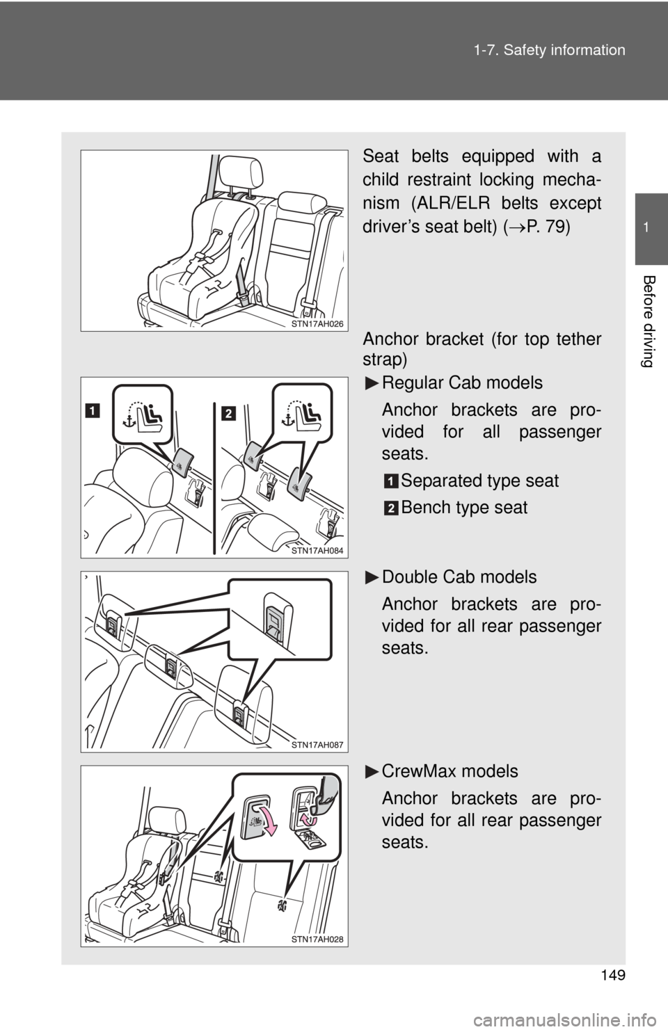 TOYOTA TUNDRA 2011 2.G Owners Manual 149
1-7. Safety information
1
Before driving
Seat belts equipped with a
child restraint locking mecha-
nism (ALR/ELR belts except
driver’s seat belt) (
P. 79)
Anchor bracket (for top tether
strap TOYOTA TUNDRA 2011 2.G Owners Manual 149
1-7. Safety information
1
Before driving
Seat belts equipped with a
child restraint locking mecha-
nism (ALR/ELR belts except
driver’s seat belt) (
P. 79)
Anchor bracket (for top tether
strap