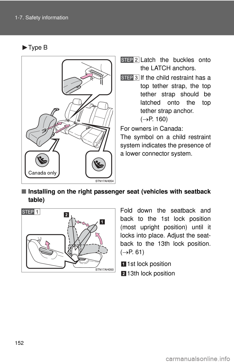 TOYOTA TUNDRA 2011 2.G Owners Manual 152 1-7. Safety information
Type BLatch the buckles onto
the LATCH anchors.
If the child restraint has a
top tether strap, the top
tether strap should be
latched onto the top
tether strap anchor.
(