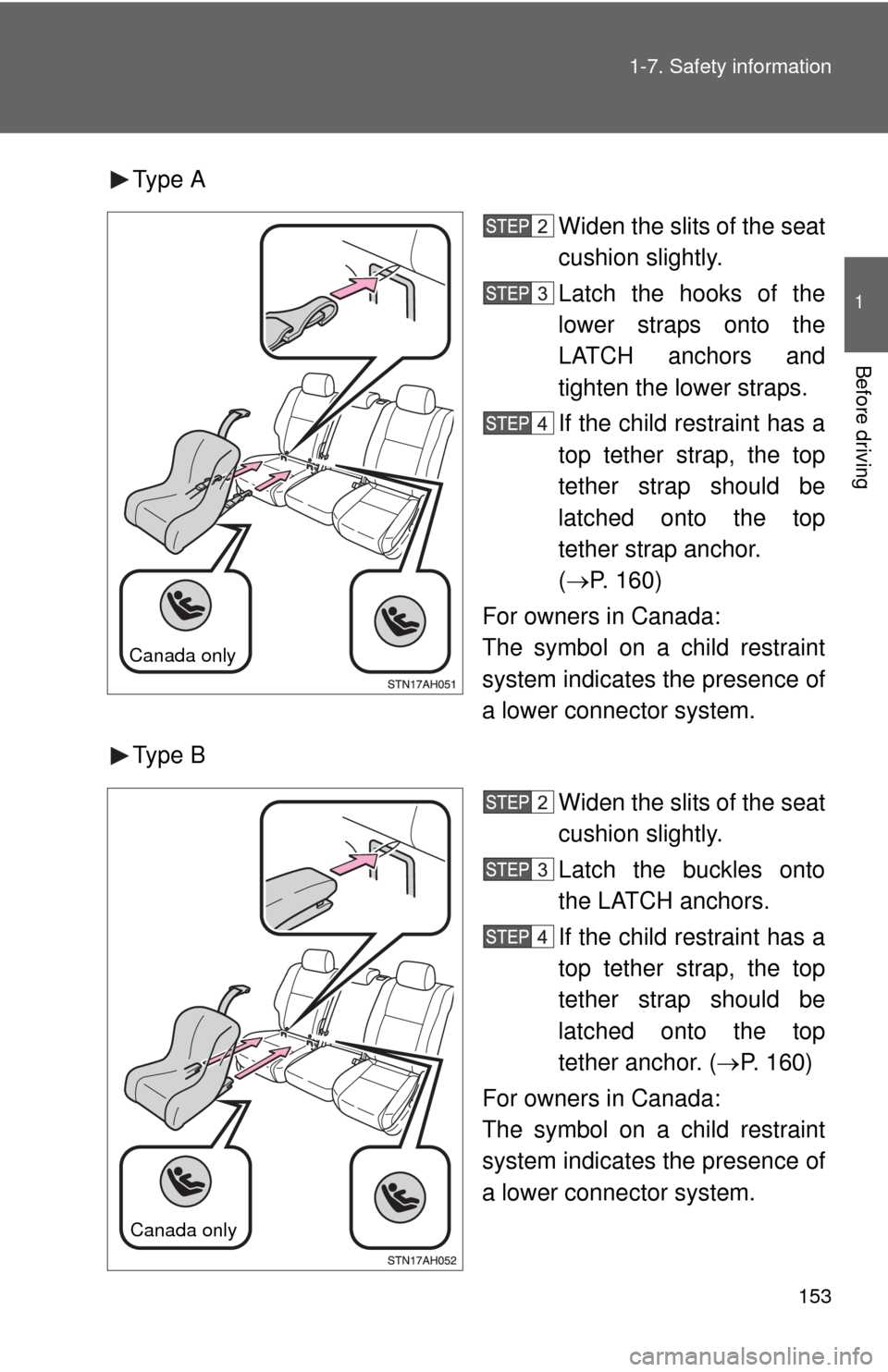 TOYOTA TUNDRA 2011 2.G Owners Manual 153
1-7. Safety information
1
Before driving
Type A
Widen the slits of the seat
cushion slightly.
Latch the hooks of the
lower straps onto the
LATCH anchors and
tighten the lower straps.
If the child 