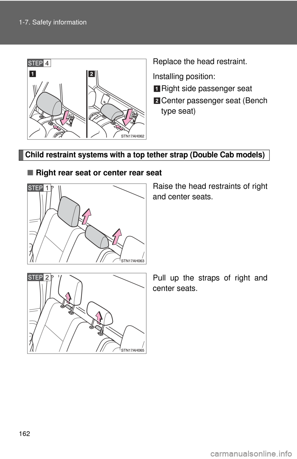 TOYOTA TUNDRA 2011 2.G Owners Manual 162 1-7. Safety information
Replace the head restraint.
Installing position:Right side passenger seat
Center passenger seat (Bench
type seat)
Child restraint systems with a top tether strap (Double C TOYOTA TUNDRA 2011 2.G Owners Manual 162 1-7. Safety information
Replace the head restraint.
Installing position:Right side passenger seat
Center passenger seat (Bench
type seat)
Child restraint systems with a top tether strap (Double C