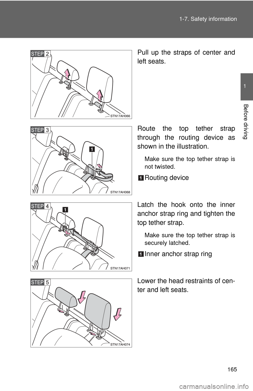 TOYOTA TUNDRA 2011 2.G Owners Manual 165
1-7. Safety information
1
Before driving
Pull up the straps of center and
left seats.
Route the top tether strap
through the routing device as
shown in the illustration.
Make sure the top tether s TOYOTA TUNDRA 2011 2.G Owners Manual 165
1-7. Safety information
1
Before driving
Pull up the straps of center and
left seats.
Route the top tether strap
through the routing device as
shown in the illustration.
Make sure the top tether s