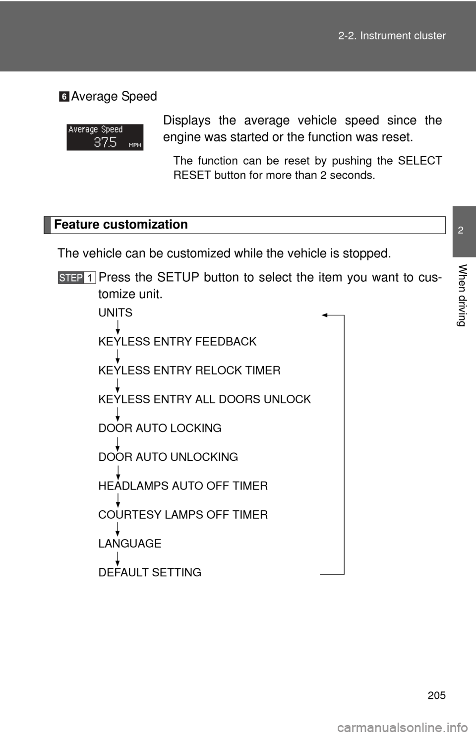 TOYOTA TUNDRA 2011 2.G Owners Manual 205
2-2. Instrument cluster
2
When driving
Average Speed
Feature customization
The vehicle can be customized while the vehicle is stopped.
Press the SETUP button to select the item you want to cus-
t TOYOTA TUNDRA 2011 2.G Owners Manual 205
2-2. Instrument cluster
2
When driving
Average Speed
Feature customization
The vehicle can be customized while the vehicle is stopped.
Press the SETUP button to select the item you want to cus-
t