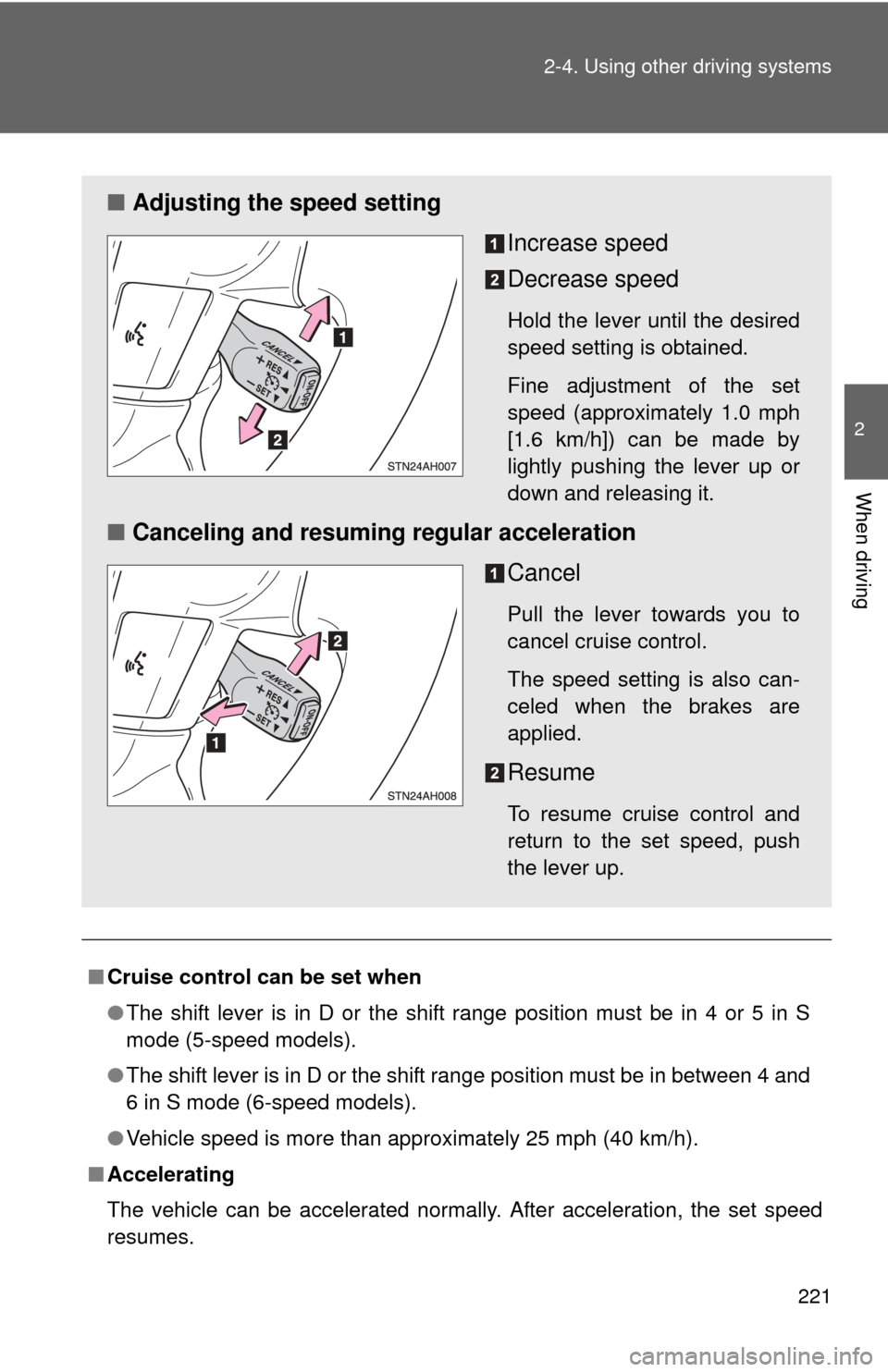 TOYOTA TUNDRA 2011 2.G Owners Manual 221
2-4. Using other
driving systems
2
When driving
■Cruise control can be set when
●The shift lever is in D or the shift range position must be in 4 or 5 in S
mode (5-speed models).
● The shif TOYOTA TUNDRA 2011 2.G Owners Manual 221
2-4. Using other
driving systems
2
When driving
■Cruise control can be set when
●The shift lever is in D or the shift range position must be in 4 or 5 in S
mode (5-speed models).
● The shif