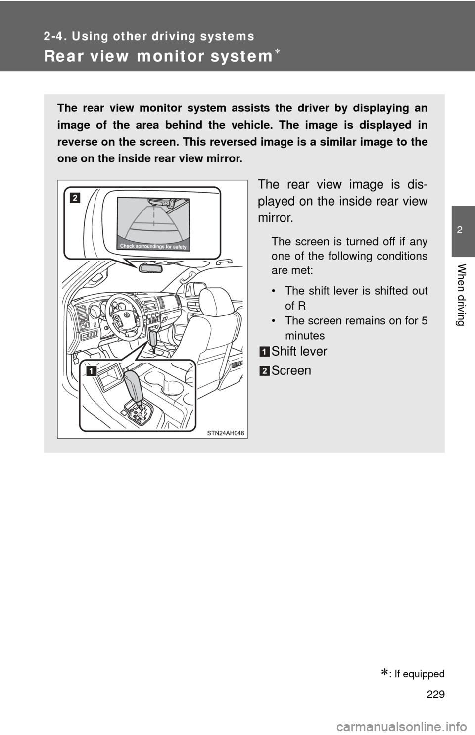 TOYOTA TUNDRA 2011 2.G Owners Manual 229
2-4. Using other driving systems
2
When driving
Rear view monitor system
: If equipped
The rear view monitor system assists the driver by displaying an
image of the area behind the vehicle. TOYOTA TUNDRA 2011 2.G Owners Manual 229
2-4. Using other driving systems
2
When driving
Rear view monitor system
: If equipped
The rear view monitor system assists the driver by displaying an
image of the area behind the vehicle.