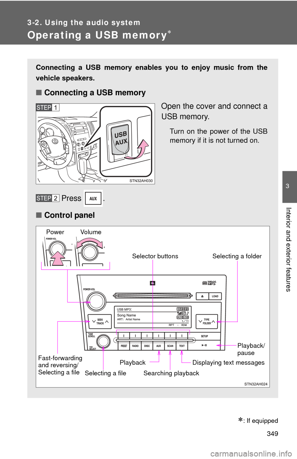 TOYOTA TUNDRA 2011 2.G Owners Manual 349
3-2. Using the audio system
3
Interior and exterior features
Operating a USB memor y
: If equipped
Connecting a USB memory enables you to enjoy music from the
vehicle speakers.
■Connecting