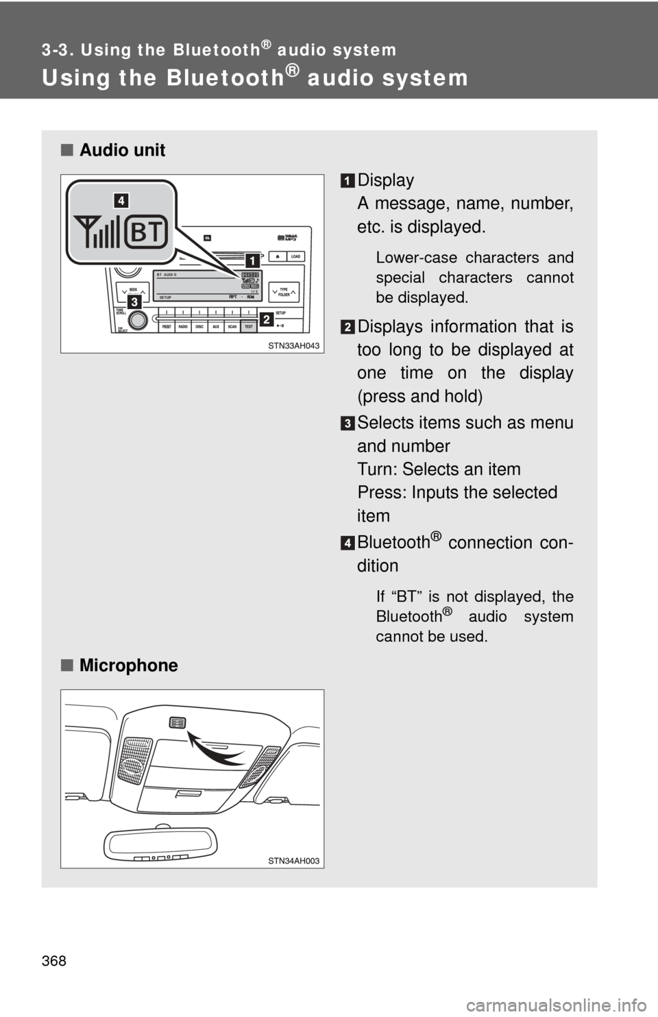 TOYOTA TUNDRA 2011 2.G Owners Manual 368
3-3. Using the Bluetooth® audio system
Using the Bluetooth® audio system
■Audio unit
Display 
A message, name, number,
etc. is displayed.
Lower-case characters and
special characters cannot
be