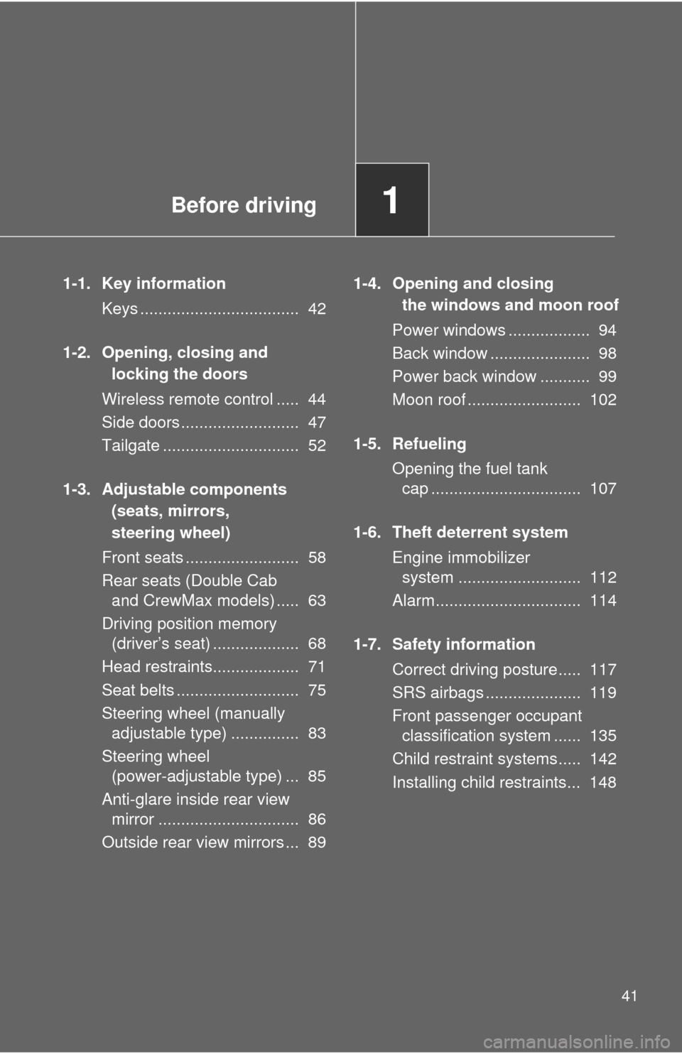 TOYOTA TUNDRA 2011 2.G Service Manual Before driving1
41
1-1. Key informationKeys ................................... 42
1-2. Opening, closing and locking the doors
Wireless remote control ..... 44
Side doors .......................... TOYOTA TUNDRA 2011 2.G Service Manual Before driving1
41
1-1. Key informationKeys ................................... 42
1-2. Opening, closing and locking the doors
Wireless remote control ..... 44
Side doors ..........................