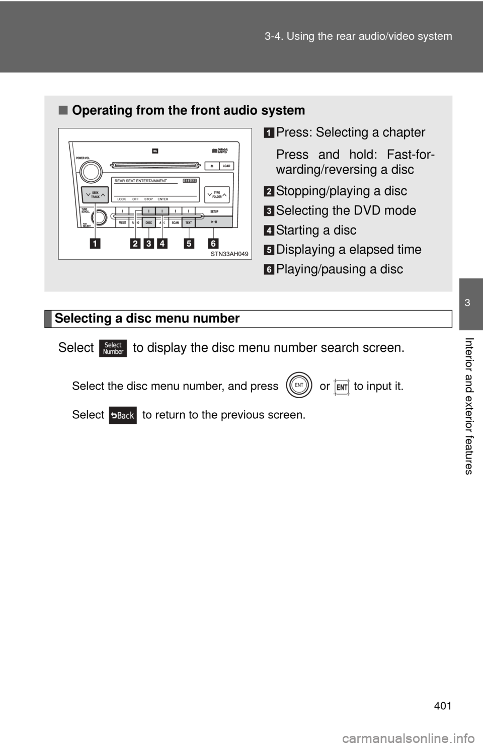 TOYOTA TUNDRA 2011 2.G Owners Manual 401
3-4. Using the rear audio/video system
3
Interior and exterior features
Selecting a disc menu number
Select
  to display the disc menu number search screen.
Select the disc menu number, and press 