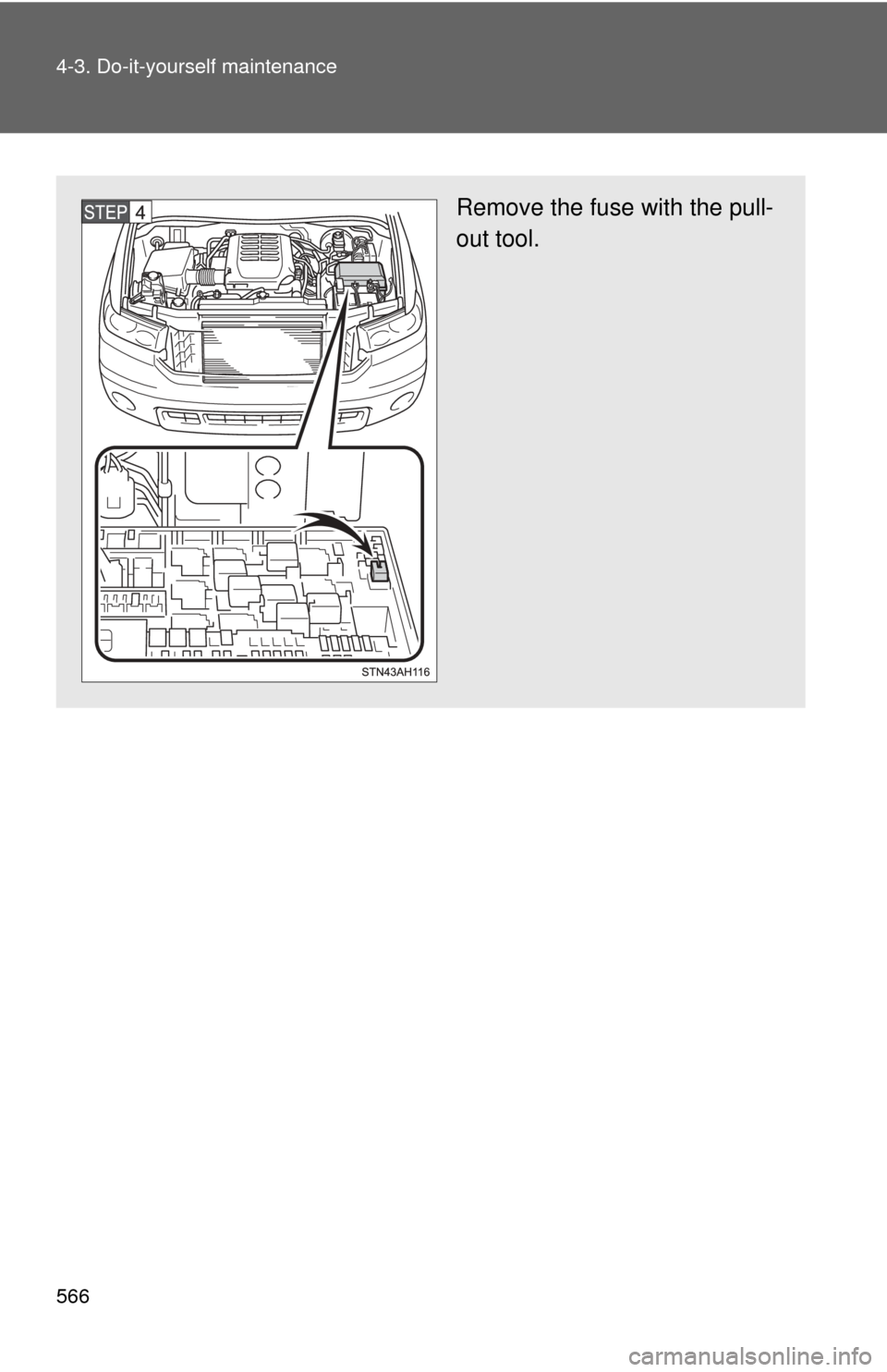 TOYOTA TUNDRA 2011 2.G Owners Manual 566 4-3. Do-it-yourself maintenance
Remove the fuse with the pull-
out tool. 