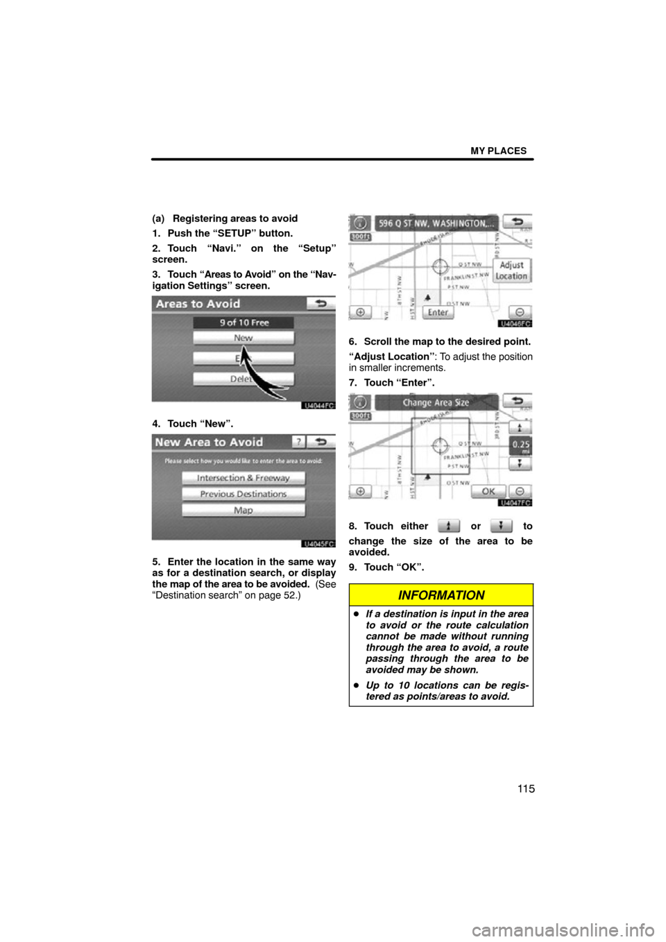 TOYOTA TUNDRA 2012 2.G Navigation Manual MY PLACES
11 5
(a) Registering areas to avoid
1. Push the “SETUP” button.
2. Touch “Navi.” on the “Setup”
screen.
3. Touch “Areas to A void” on the “Nav-
igation Settings” screen.
