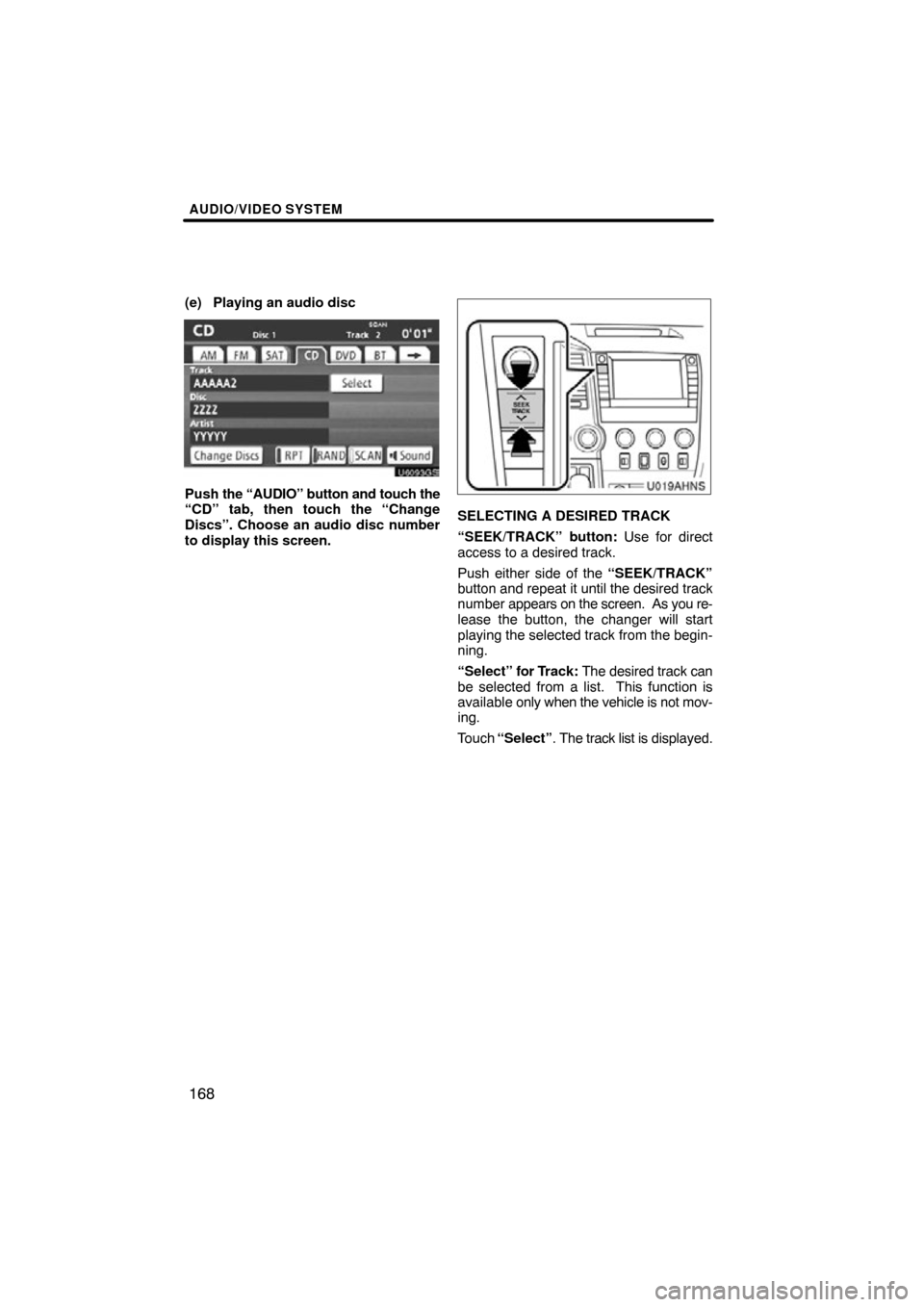 TOYOTA TUNDRA 2012 2.G Navigation Manual AUDIO/VIDEO SYSTEM
168
(e) Playing an audio disc
U6093GS
Push the “AUDIO” button and touch the
“CD” tab, then touch the “Change
Discs”. Choose an audio disc number
to display this screen.
