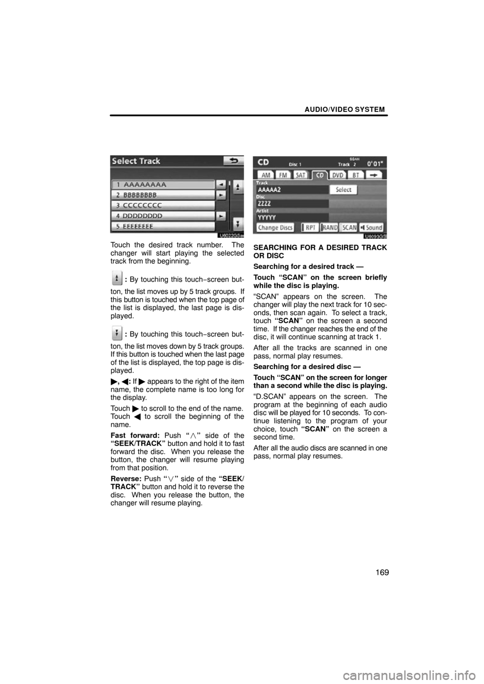 TOYOTA TUNDRA 2012 2.G Navigation Manual AUDIO/VIDEO SYSTEM
169
Touch the desired track number.  The
changer will start playing the selected
track from the beginning.
: By touching this touch−screen but-
ton,  the list moves up by 5 track 