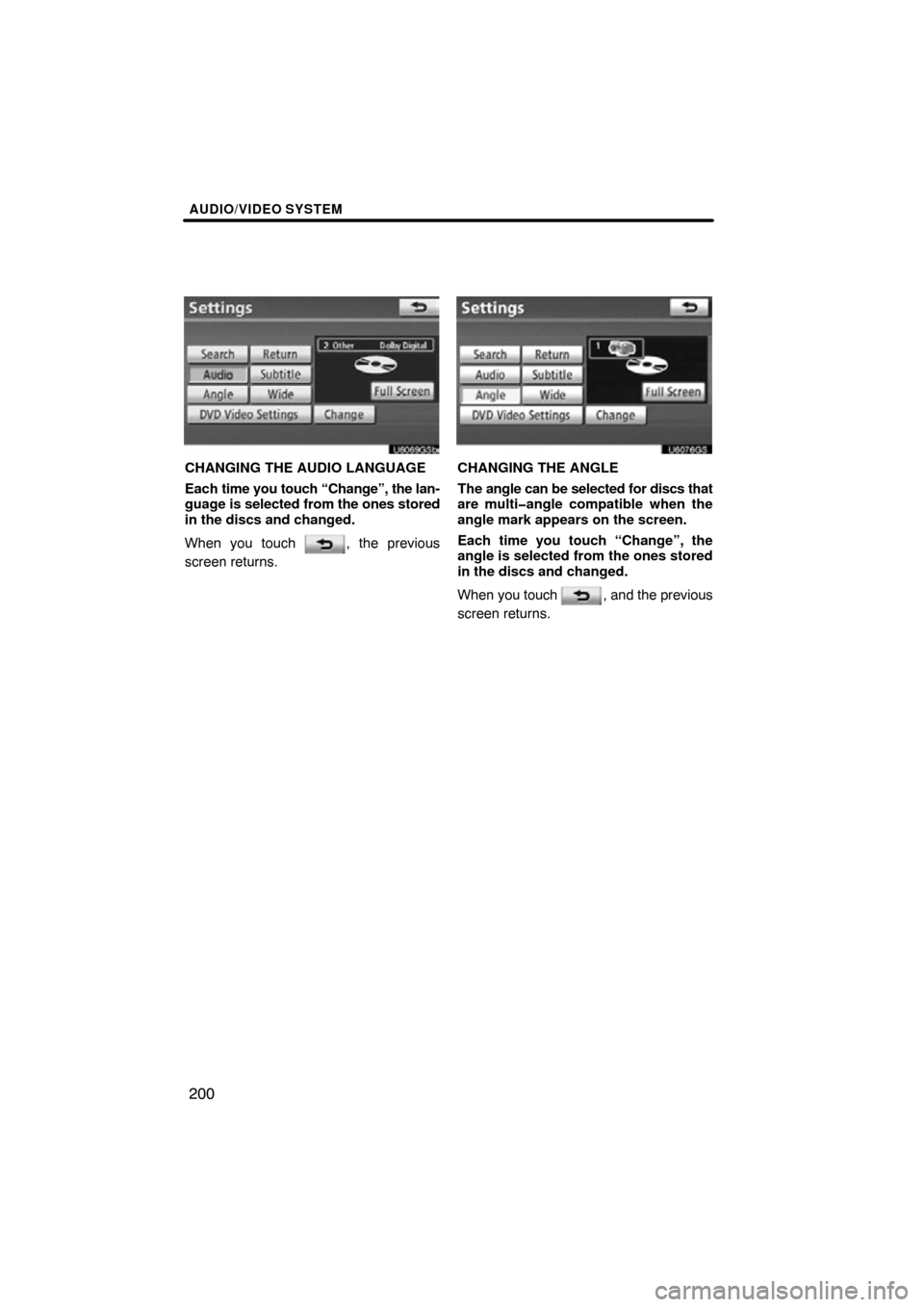 TOYOTA TUNDRA 2012 2.G Navigation Manual AUDIO/VIDEO SYSTEM
200
U6069GSb
CHANGING THE AUDIO LANGUAGE
Each time you touch “Change”, the lan-
guage is selected from the ones stored
in the discs and changed.
When you touch 
, the previous
s