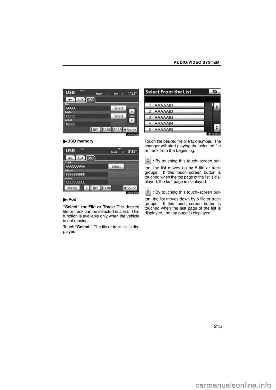 TOYOTA TUNDRA 2012 2.G Navigation Manual AUDIO/VIDEO SYSTEM
215
U6078GS
USB memory
U6079GS
iPod
“Select” for File or Track:  The desired
file or track can be selected in a list.  This
function is available only when the vehicle
is not 