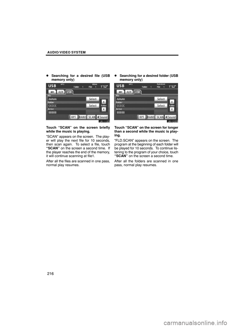 TOYOTA TUNDRA 2012 2.G Navigation Manual AUDIO/VIDEO SYSTEM
216

Searching for a desired file (USB
memory only)
U6111GS
Touch “SCAN” on the screen briefly
while the music is playing.
“SCAN” 
appears on the screen.  The play-
er will
