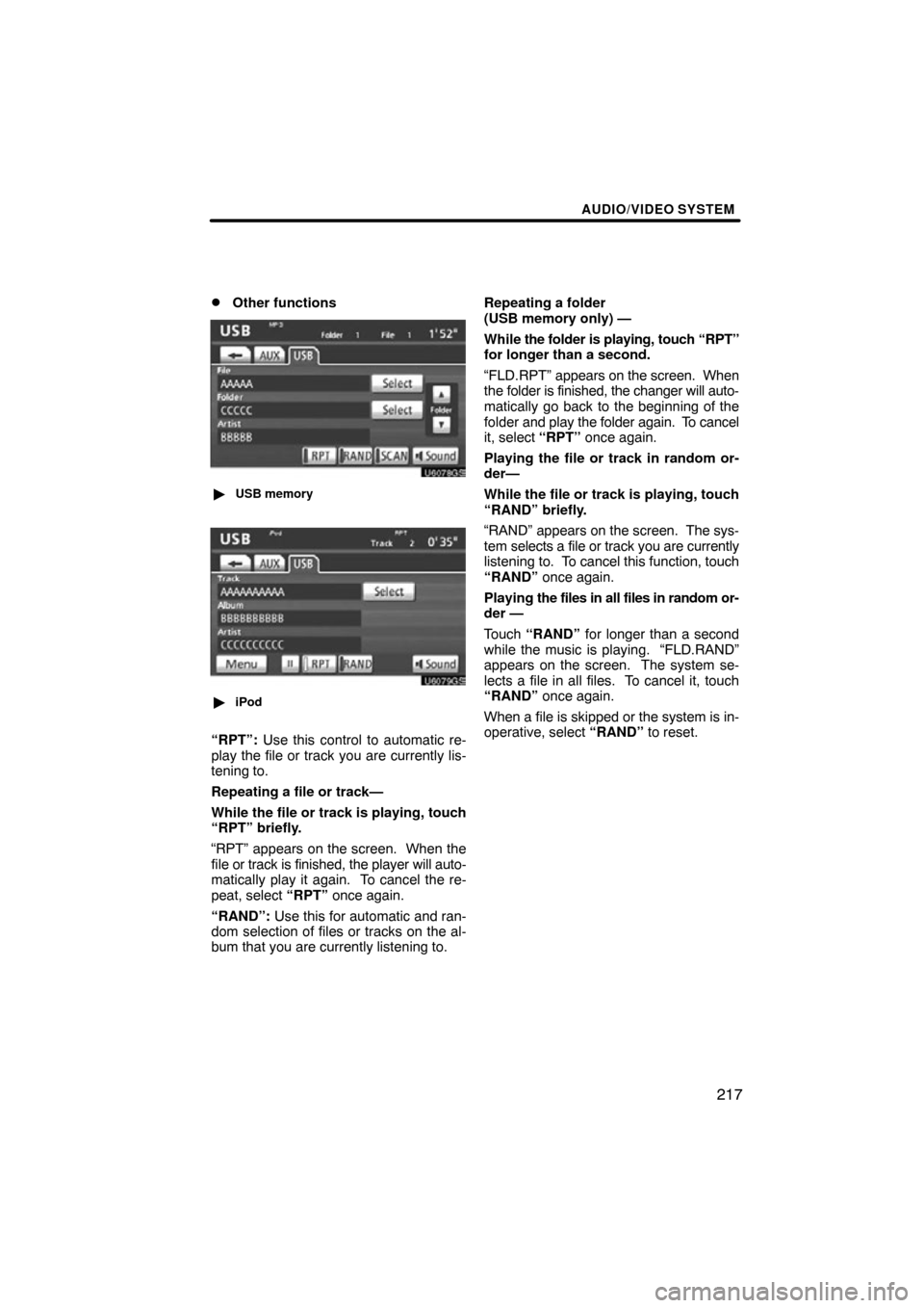 TOYOTA TUNDRA 2012 2.G Navigation Manual AUDIO/VIDEO SYSTEM
217

Other functions
U6078GS

USB memory
U6079GS
iPod
“RPT”:  Use this control to automatic re-
play the file or track you are currently lis-
tening to.
Repeating a file or t