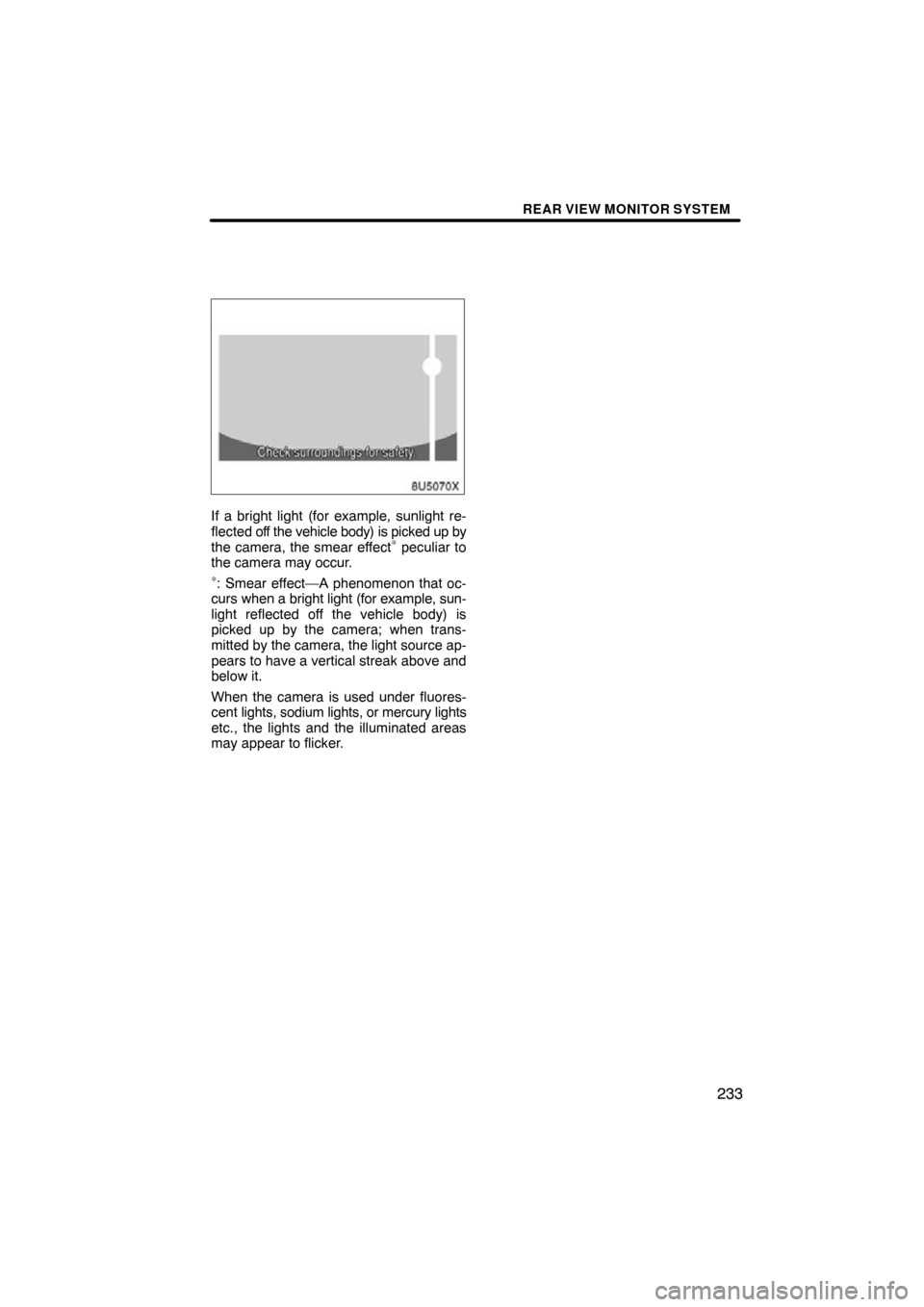 TOYOTA TUNDRA 2012 2.G Navigation Manual REAR VIEW MONITOR SYSTEM
233
8U5070X
If a bright light (for example, sunlight re-
flected off the vehicle body) is picked up by
the camera, the smear effect
∗ peculiar to
the camera may occur.
∗: 