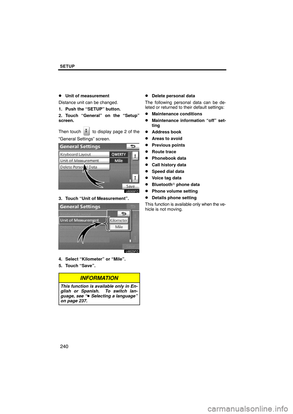 TOYOTA TUNDRA 2012 2.G Navigation Manual SETUP
240

Unit of measurement
Distance unit can be changed.
1. Push the “SETUP” button.
2. Touch “General” on the “Setup”
screen.
Then touch 
 to display page 2 of the
“General Setting