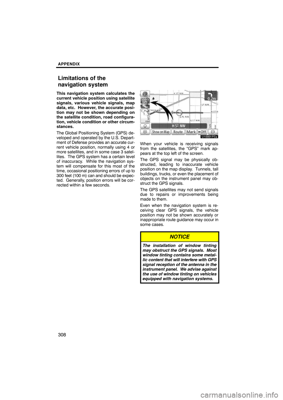 TOYOTA TUNDRA 2012 2.G Navigation Manual APPENDIX
308
This navigation system calculates the
current vehicle position using satellite
signals, various vehicle signals, map
data, etc.  However, the accurate posi-
tion may not be shown dependin