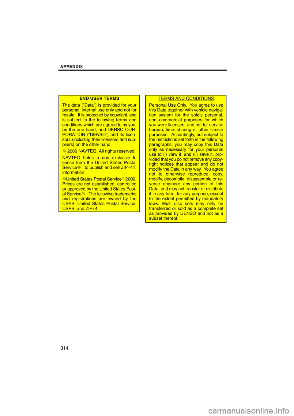 TOYOTA TUNDRA 2012 2.G Navigation Manual APPENDIX
314
END USER TERMS
The data (“Data”) is provided for your
personal, internal use only and not for
resale.  It is protec ted by copyright, and
is subject to the following terms and
conditi