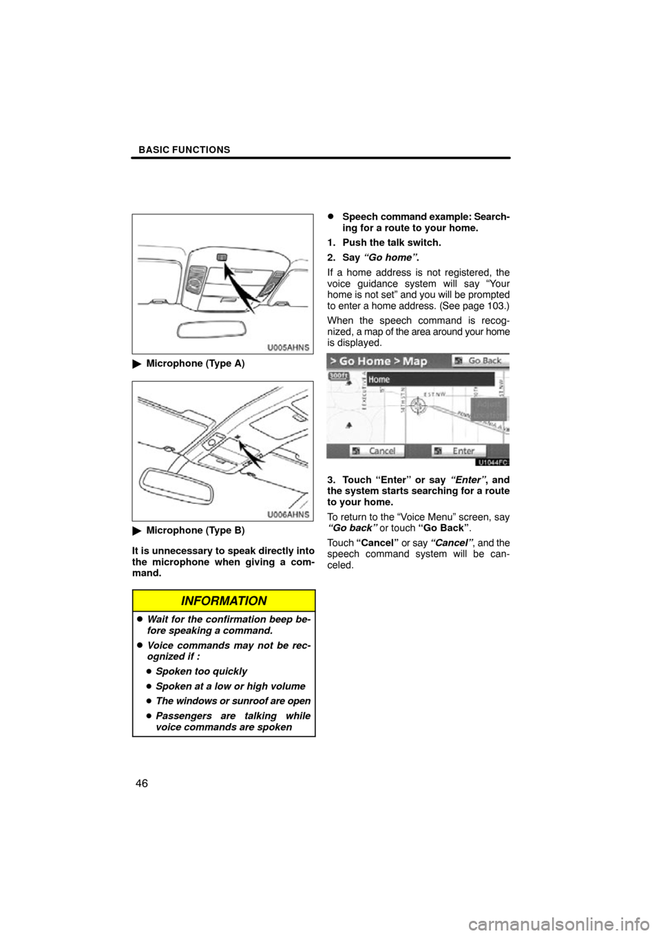 TOYOTA TUNDRA 2012 2.G Navigation Manual BASIC FUNCTIONS
46
U005AHNS
Microphone (Type A)
U006AHNS
Microphone (Type B)
It is unnecessary to speak directly into
the microphone when giving a com-
mand.
INFORMATION
Wait for the confirmation b